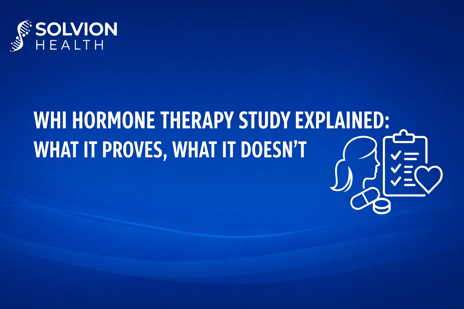 Women’s Health Initiative (WHI) hormone therapy study breakdown showing what WHI proved and what it cannot prove about HRT risks and benefits