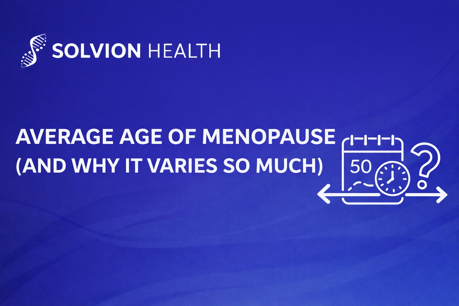 An evidence-based guide to the average age of menopause, typical ranges, and why menopause timing varies.