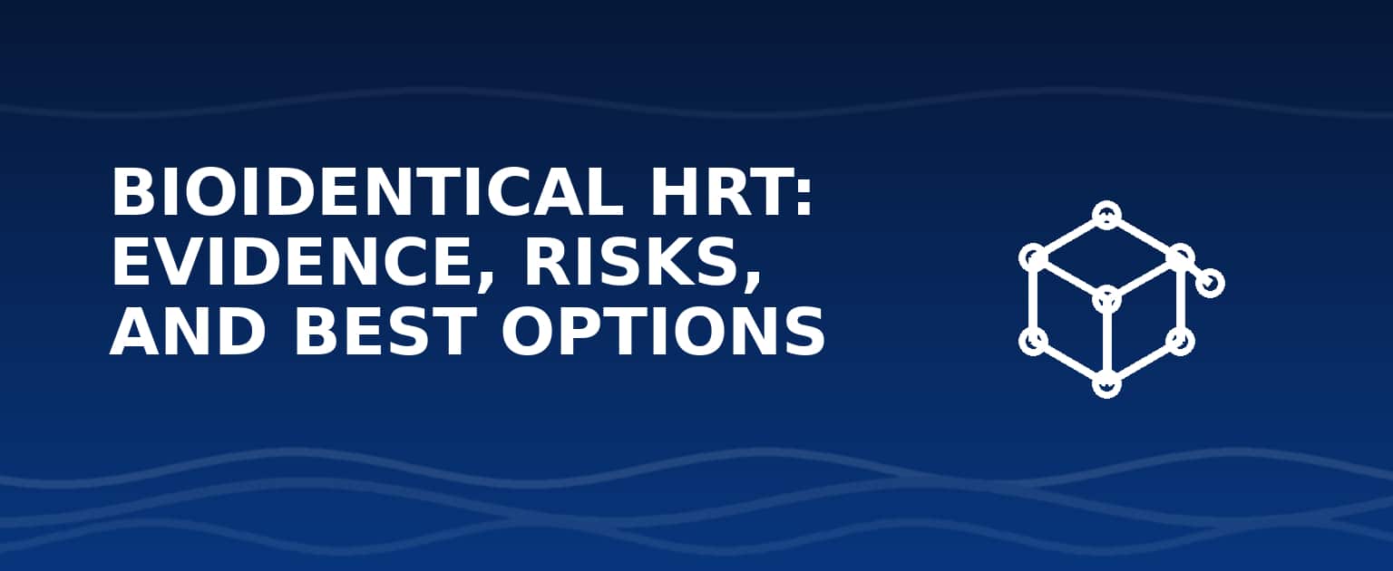 Bioidentical hormone replacement therapy evidence and safety guide for menopause decisions