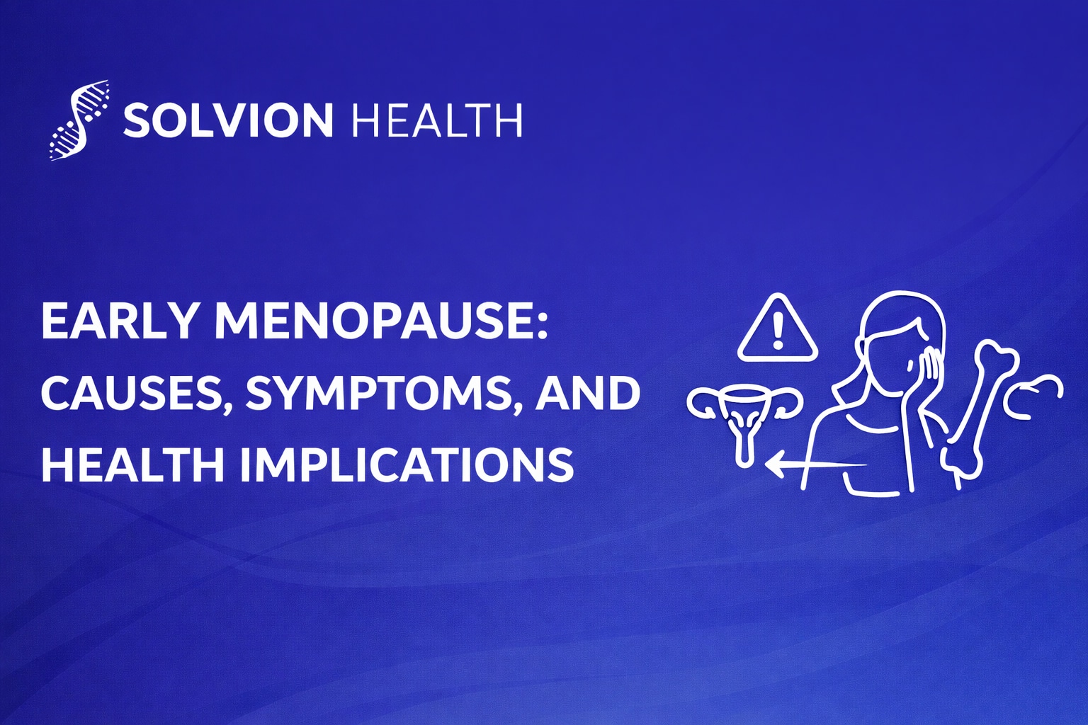 A clinical guide to early menopause causes, symptoms,
