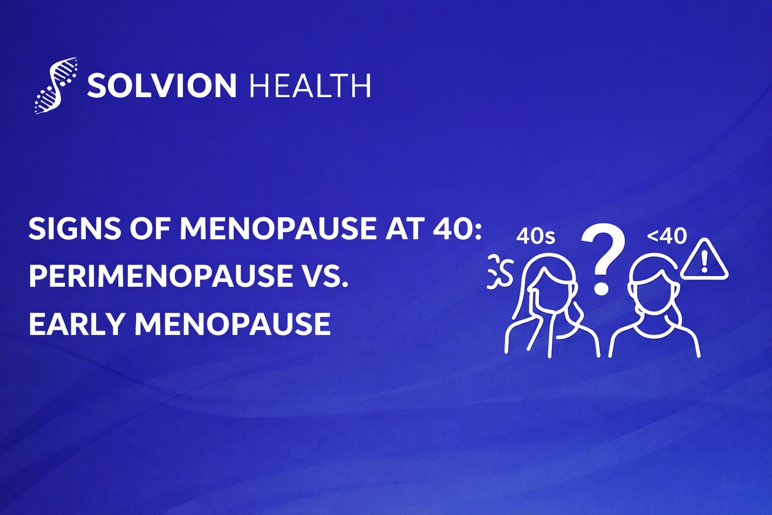 A clinical guide comparing perimenopause vs early menopause for women experiencing menopause-like symptoms at age 40.